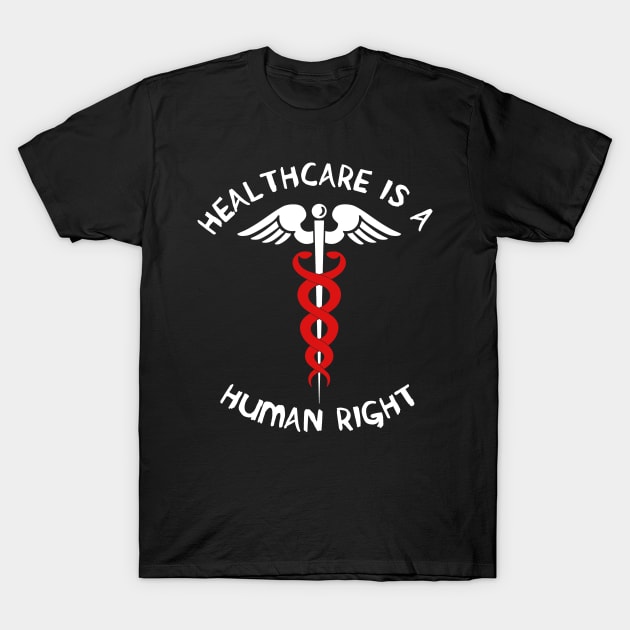 Healthcare Is A Human Right - Caduceus, Medicare For All, Bernie Sanders T-Shirt by SpaceDogLaika